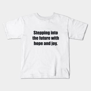 Stepping into the future with hope and joy Kids T-Shirt